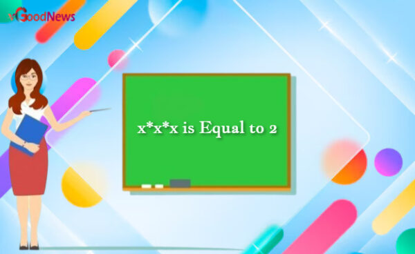 x*x*x is Equal to 2